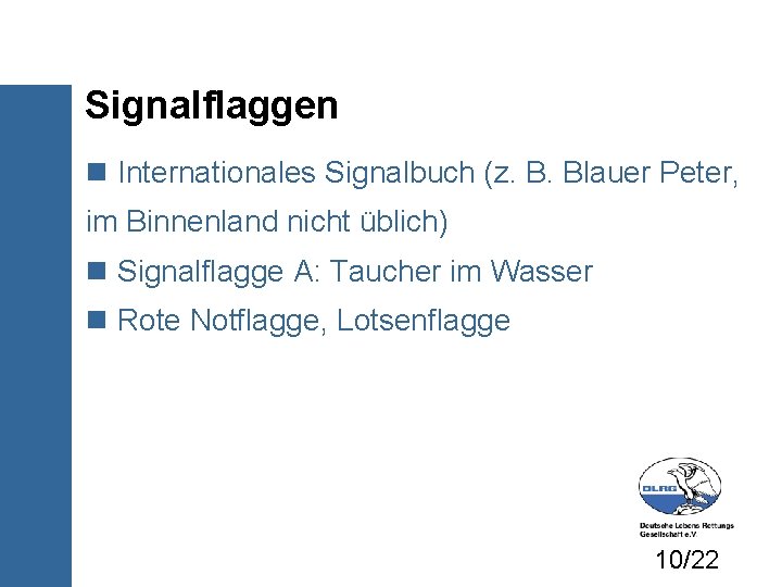 Signalflaggen Internationales Signalbuch (z. B. Blauer Peter, im Binnenland nicht üblich) Signalflagge A: Taucher