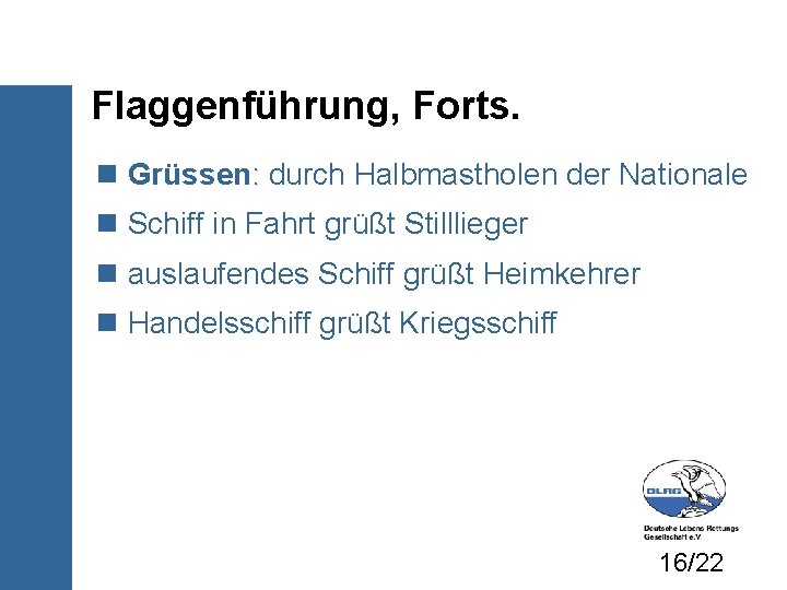 Flaggenführung, Forts. Grüssen: durch Halbmastholen der Nationale Schiff in Fahrt grüßt Stilllieger auslaufendes Schiff