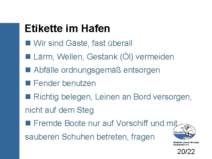 Etikette im Hafen Wir sind Gäste, fast überall Lärm, Wellen, Gestank (Öl) vermeiden Abfälle