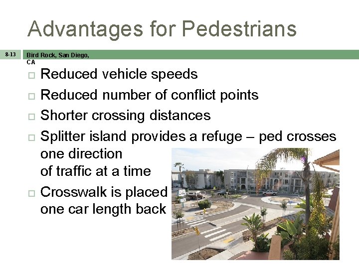 Advantages for Pedestrians 8 -13 Bird Rock, San Diego, CA Reduced vehicle speeds Reduced