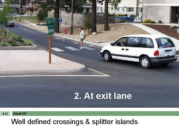 2. At exit lane 8 -21 Bend OR Well defined crossings & splitter islands