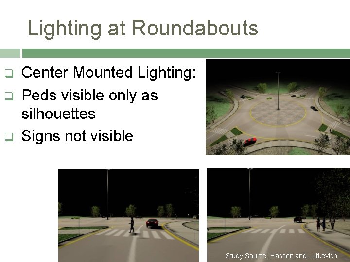 Lighting at Roundabouts q q q Center Mounted Lighting: Peds visible only as silhouettes