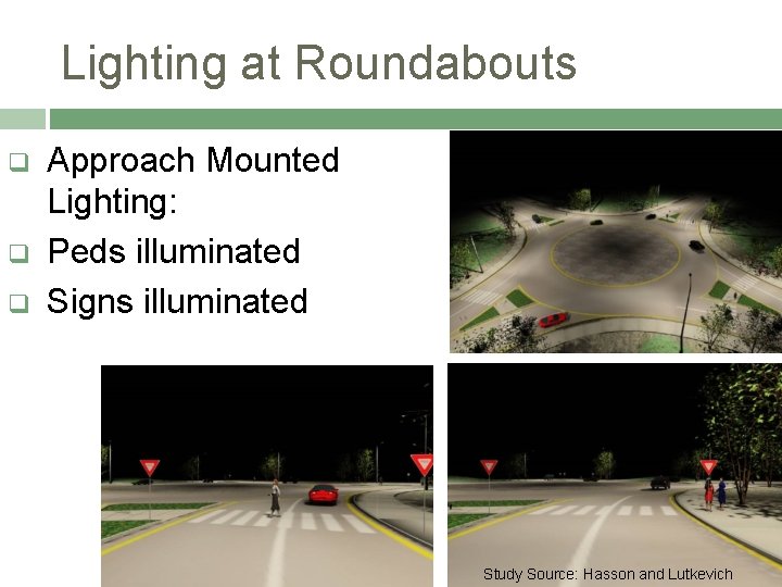Lighting at Roundabouts q q q Approach Mounted Lighting: Peds illuminated Signs illuminated Study