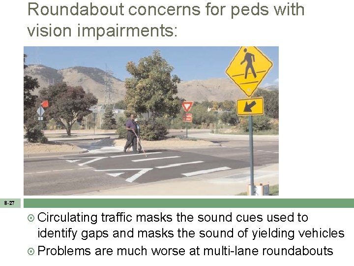 Roundabout concerns for peds with vision impairments: 8 -27 Circulating traffic masks the sound