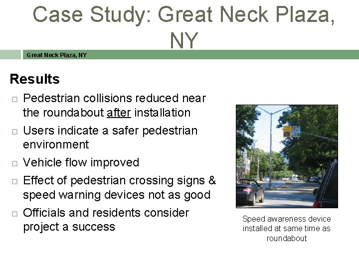 Case Study: Great Neck Plaza, NY Results Pedestrian collisions reduced near the roundabout after