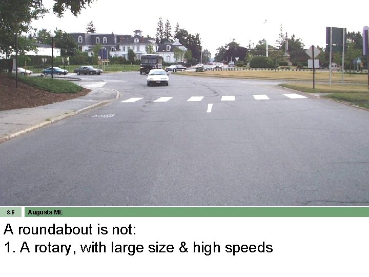 8 -5 Augusta ME A roundabout is not: 1. A rotary, with large size
