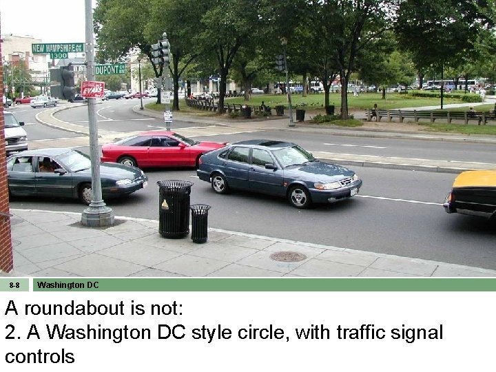 8 -8 Washington DC A roundabout is not: 2. A Washington DC style circle,