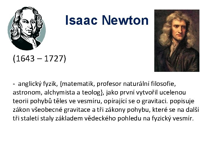 Isaac Newton (1643 – 1727) - anglický fyzik, {matematik, profesor naturální filosofie, astronom, alchymista