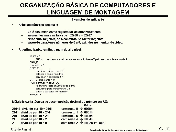 ORGANIZAÇÃO BÁSICA DE COMPUTADORES E LINGUAGEM DE MONTAGEM Exemplos de aplicação • Saída de