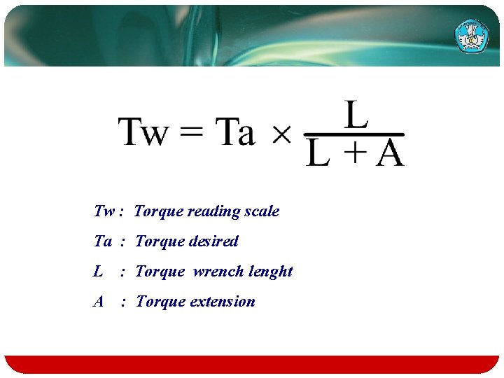 Tw : Torque reading scale Ta : Torque desired L : Torque wrench lenght