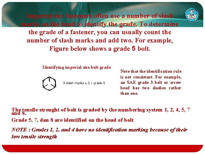 Imperial size fasteners often use a number of slash marks on the head to