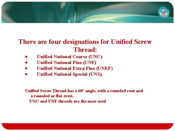 There are four designations for Unified Screw Thread: · · Unified National Coarse (UNC)