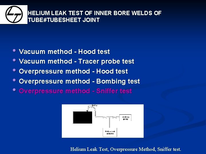 HELIUM LEAK TEST OF INNER BORE WELDS OF TUBE#TUBESHEET JOINT • Vacuum method -