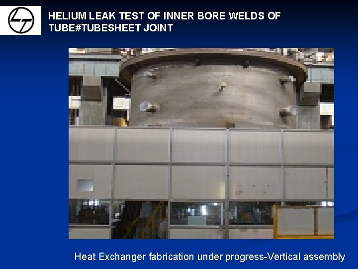 HELIUM LEAK TEST OF INNER BORE WELDS OF TUBE#TUBESHEET JOINT Heat Exchanger fabrication under