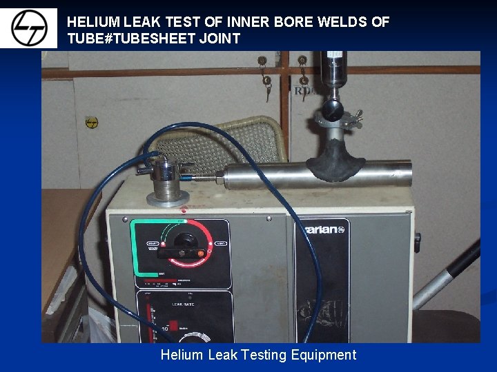 HELIUM LEAK TEST OF INNER BORE WELDS OF TUBE#TUBESHEET JOINT Helium Leak Testing Equipment