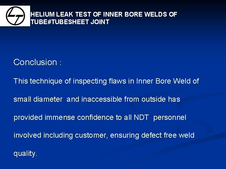 HELIUM LEAK TEST OF INNER BORE WELDS OF TUBE#TUBESHEET JOINT Conclusion : This technique