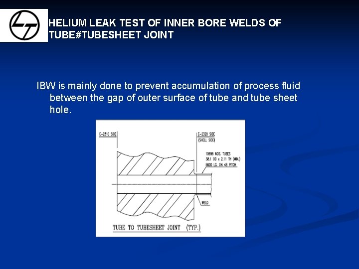 HELIUM LEAK TEST OF INNER BORE WELDS OF TUBE#TUBESHEET JOINT IBW is mainly done