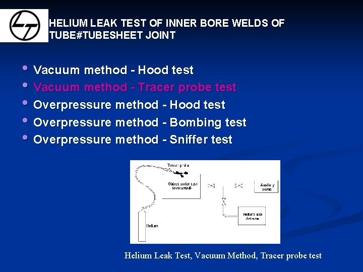HELIUM LEAK TEST OF INNER BORE WELDS OF TUBE#TUBESHEET JOINT • Vacuum method -