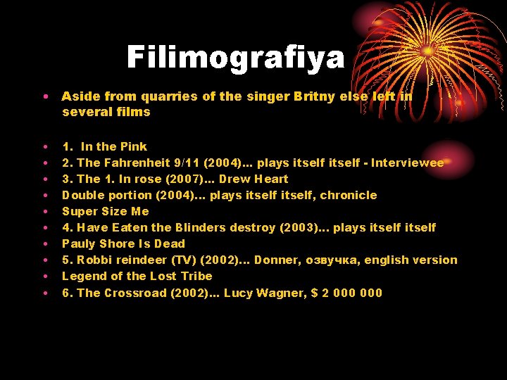 Filimografiya • Aside from quarries of the singer Britny else left in several films