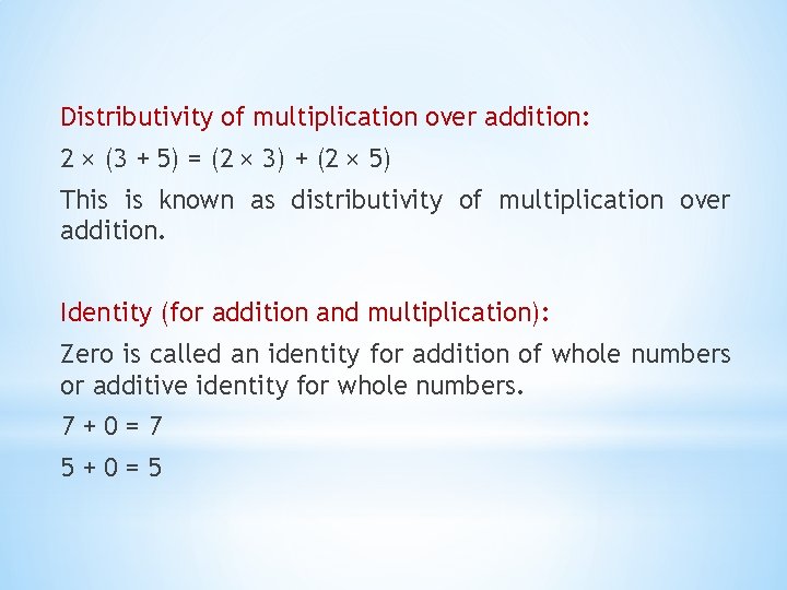 Distributivity of multiplication over addition: 2 × (3 + 5) = (2 × 3)