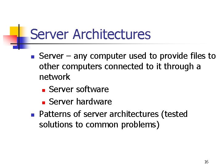 Server Architectures n n Server – any computer used to provide files to other