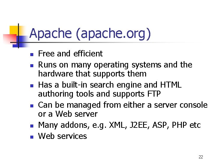 Apache (apache. org) n n n Free and efficient Runs on many operating systems