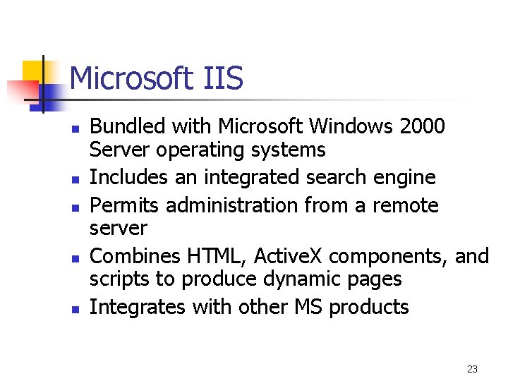 Microsoft IIS n n n Bundled with Microsoft Windows 2000 Server operating systems Includes