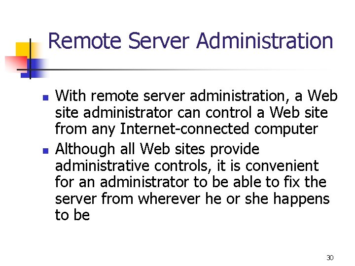 Remote Server Administration n n With remote server administration, a Web site administrator can