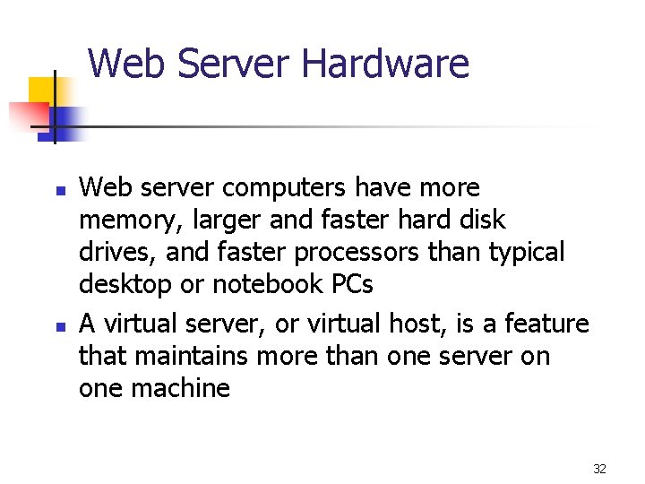 Web Server Hardware n n Web server computers have more memory, larger and faster