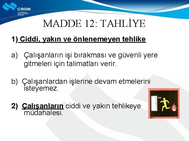 MADDE 12: TAHLİYE 1) Ciddi, yakın ve önlenemeyen tehlike a) Çalışanların işi bırakması ve