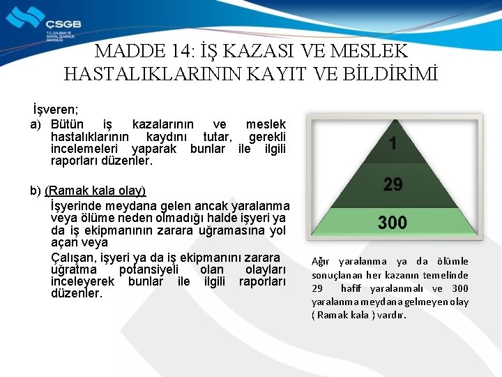 MADDE 14: İŞ KAZASI VE MESLEK HASTALIKLARININ KAYIT VE BİLDİRİMİ İşveren; a) Bütün iş