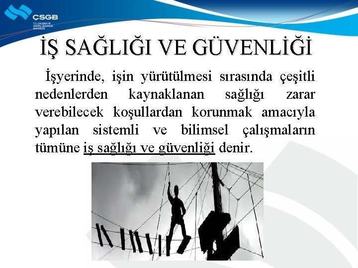 İŞ SAĞLIĞI VE GÜVENLİĞİ İşyerinde, işin yürütülmesi sırasında çeşitli nedenlerden kaynaklanan sağlığı zarar verebilecek