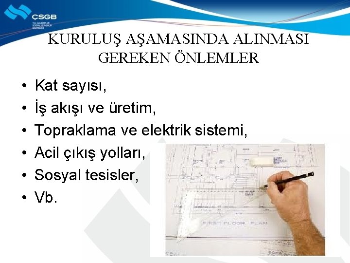 KURULUŞ AŞAMASINDA ALINMASI GEREKEN ÖNLEMLER • • • Kat sayısı, İş akışı ve üretim,