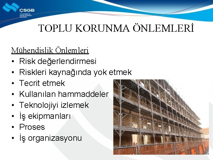 TOPLU KORUNMA ÖNLEMLERİ Mühendislik Önlemleri • Risk değerlendirmesi • Riskleri kaynağında yok etmek •