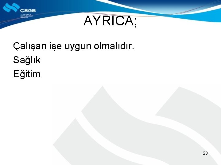 AYRICA; Çalışan işe uygun olmalıdır. Sağlık Eğitim 23 