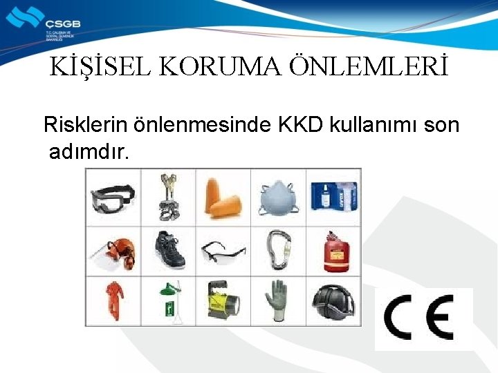 KİŞİSEL KORUMA ÖNLEMLERİ Risklerin önlenmesinde KKD kullanımı son adımdır. 