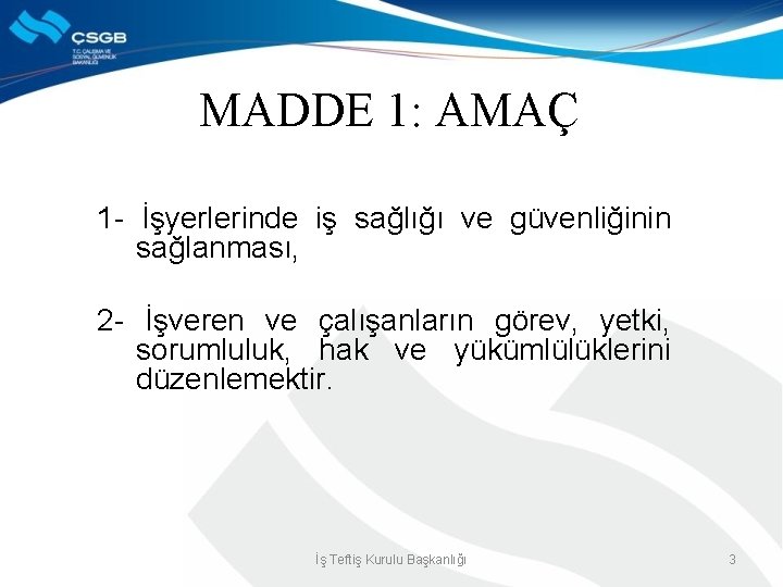 MADDE 1: AMAÇ 1 - İşyerlerinde iş sağlığı ve güvenliğinin sağlanması, 2 - İşveren