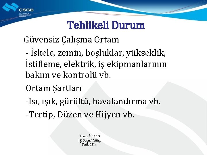 Tehlikeli Durum Güvensiz Çalışma Ortam - İskele, zemin, boşluklar, yükseklik, İstifleme, elektrik, iş ekipmanlarının