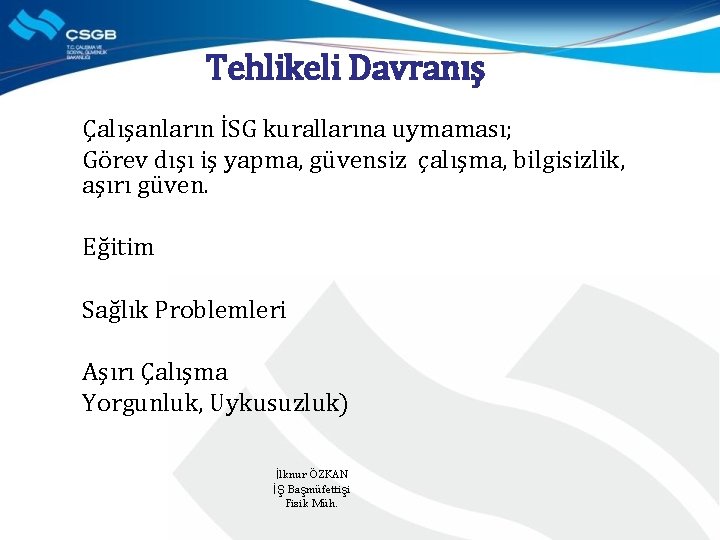 Tehlikeli Davranış Çalışanların İSG kurallarına uymaması; Görev dışı iş yapma, güvensiz çalışma, bilgisizlik, aşırı