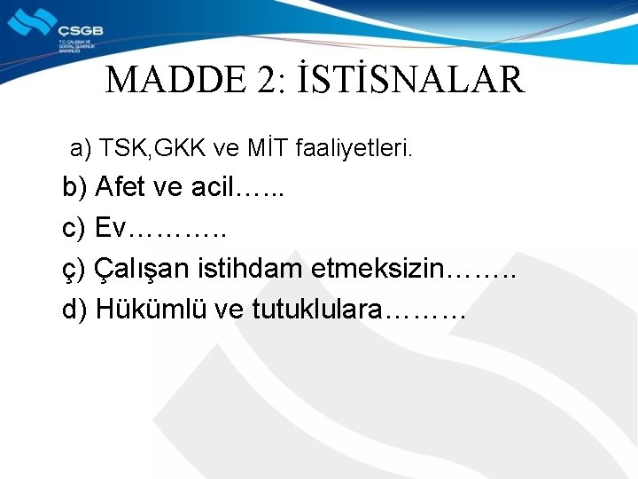 MADDE 2: İSTİSNALAR a) TSK, GKK ve MİT faaliyetleri. b) Afet ve acil…. .