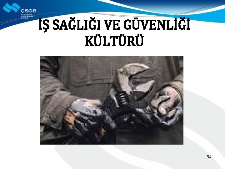 İŞ SAĞLIĞI VE GÜVENLİĞİ KÜLTÜRÜ 54 