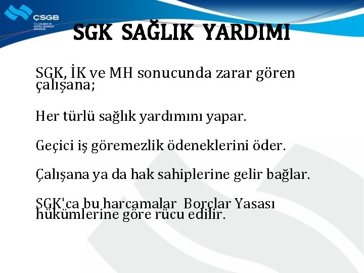 SGK SAĞLIK YARDIMI SGK, İK ve MH sonucunda zarar gören çalışana; Her türlü sağlık