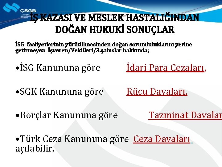 İŞ KAZASI VE MESLEK HASTALIĞINDAN DOĞAN HUKUKİ SONUÇLAR İSG faaliyetlerinin yürütülmesinden doğan sorumluluklarını yerine