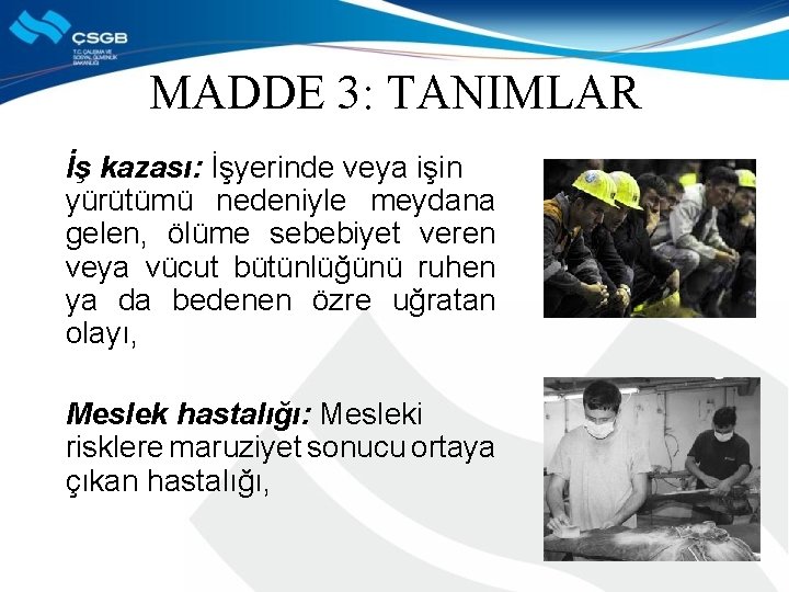 MADDE 3: TANIMLAR İş kazası: İşyerinde veya işin yürütümü nedeniyle meydana gelen, ölüme sebebiyet