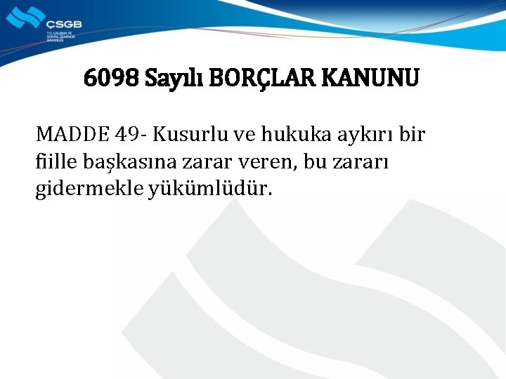 6098 Sayılı BORÇLAR KANUNU MADDE 49 - Kusurlu ve hukuka aykırı bir fiille başkasına