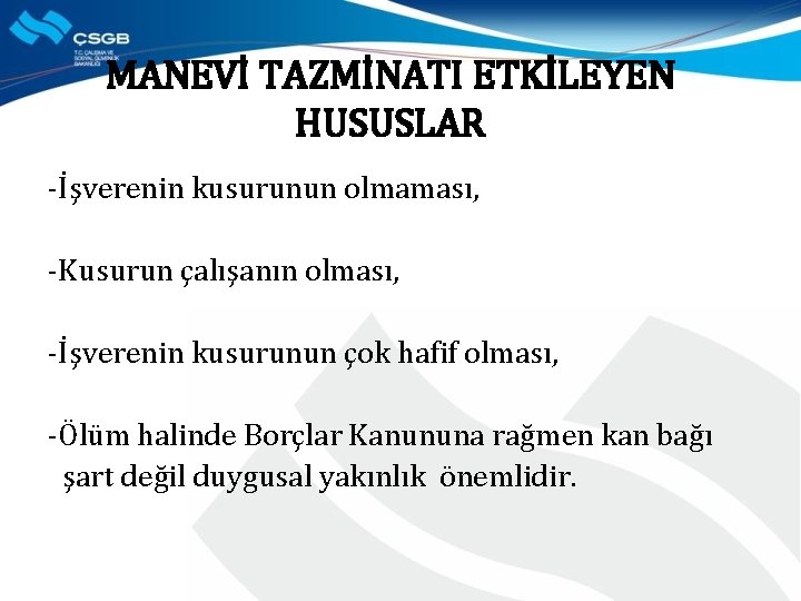 MANEVİ TAZMİNATI ETKİLEYEN HUSUSLAR -İşverenin kusurunun olmaması, -Kusurun çalışanın olması, -İşverenin kusurunun çok hafif