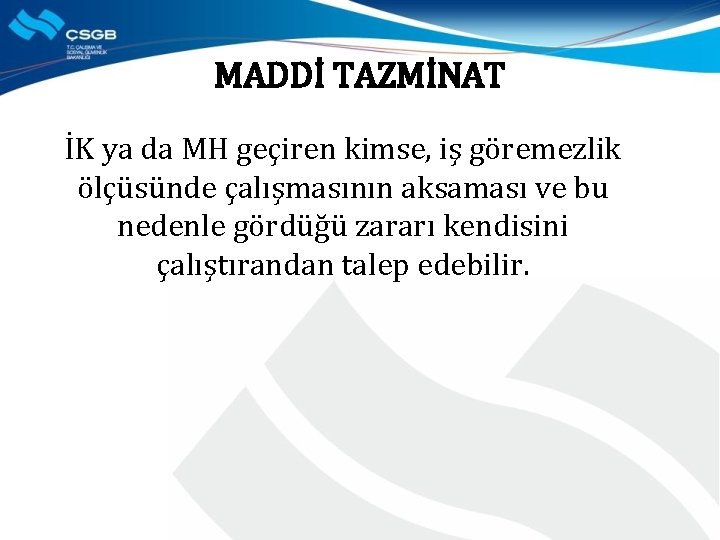 MADDİ TAZMİNAT İK ya da MH geçiren kimse, iş göremezlik ölçüsünde çalışmasının aksaması ve