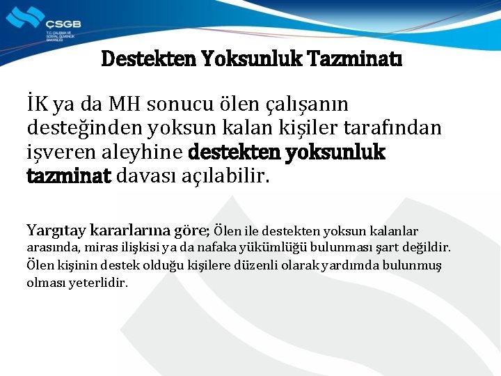 Destekten Yoksunluk Tazminatı İK ya da MH sonucu ölen çalışanın desteğinden yoksun kalan kişiler