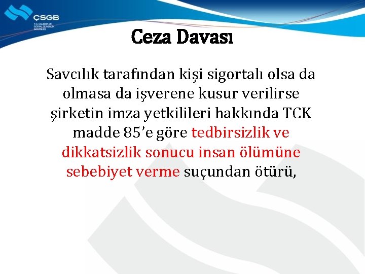 Ceza Davası Savcılık tarafından kişi sigortalı olsa da olmasa da işverene kusur verilirse şirketin