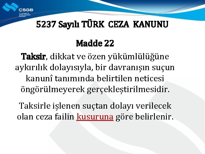 5237 Sayılı TÜRK CEZA KANUNU Madde 22 Taksir, dikkat ve özen yükümlülüğüne aykırılık dolayısıyla,